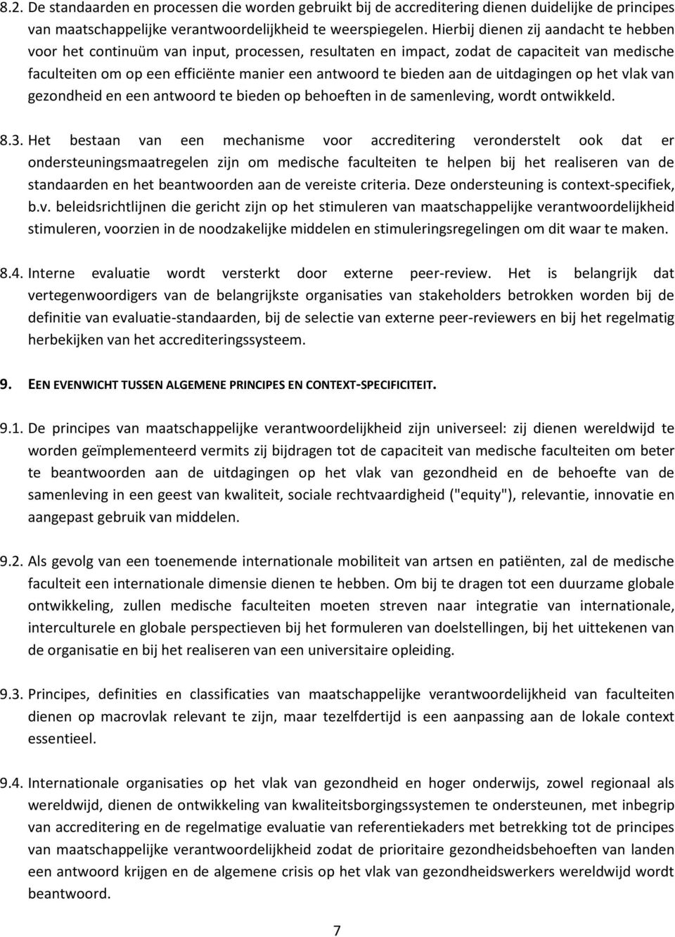 aan de uitdagingen op het vlak van gezondheid en een antwoord te bieden op behoeften in de samenleving, wordt ontwikkeld. 8.3.