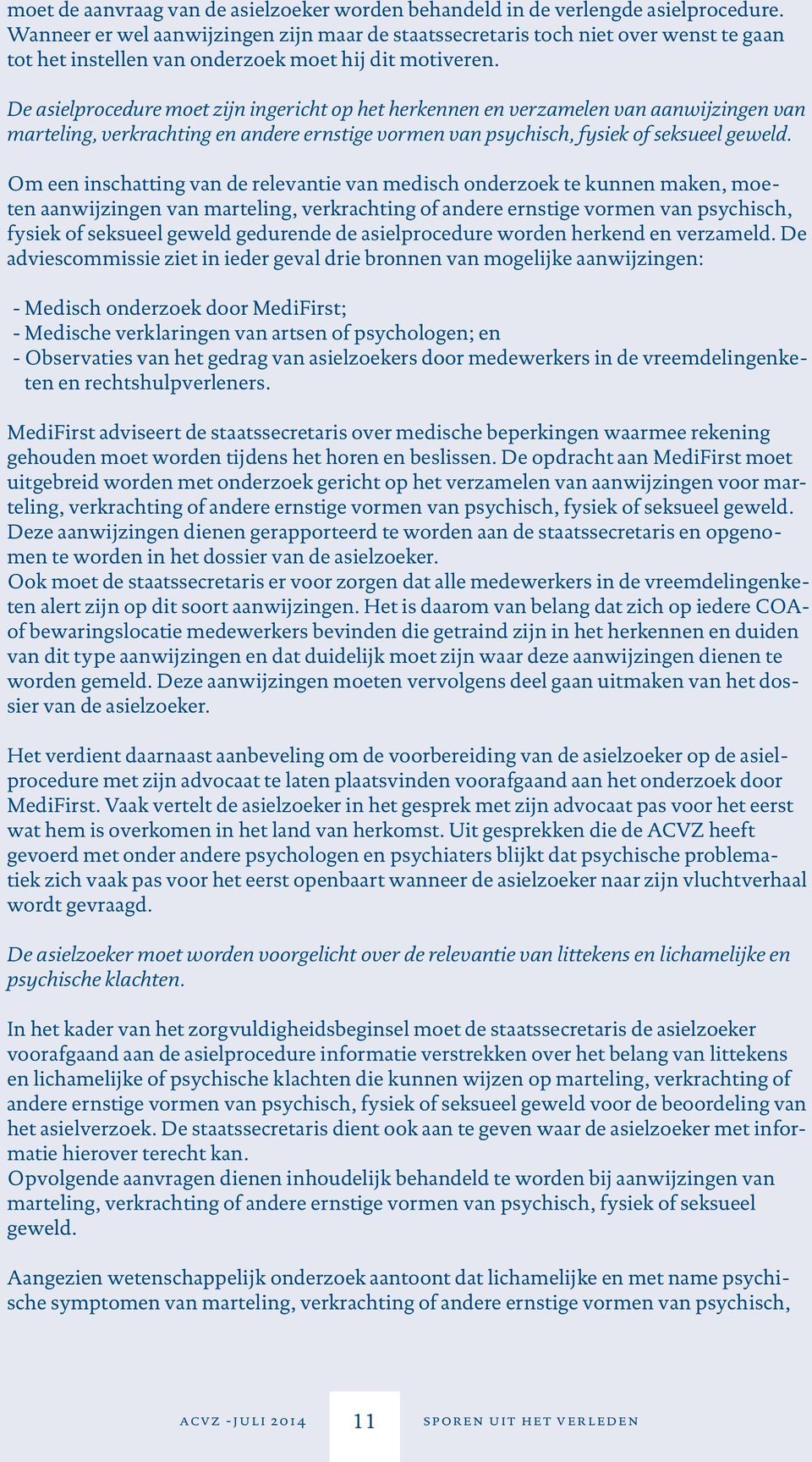 De asielprocedure moet zijn ingericht op het herkennen en verzamelen van aanwijzingen van marteling, verkrachting en andere ernstige vormen van psychisch, fysiek of seksueel geweld.