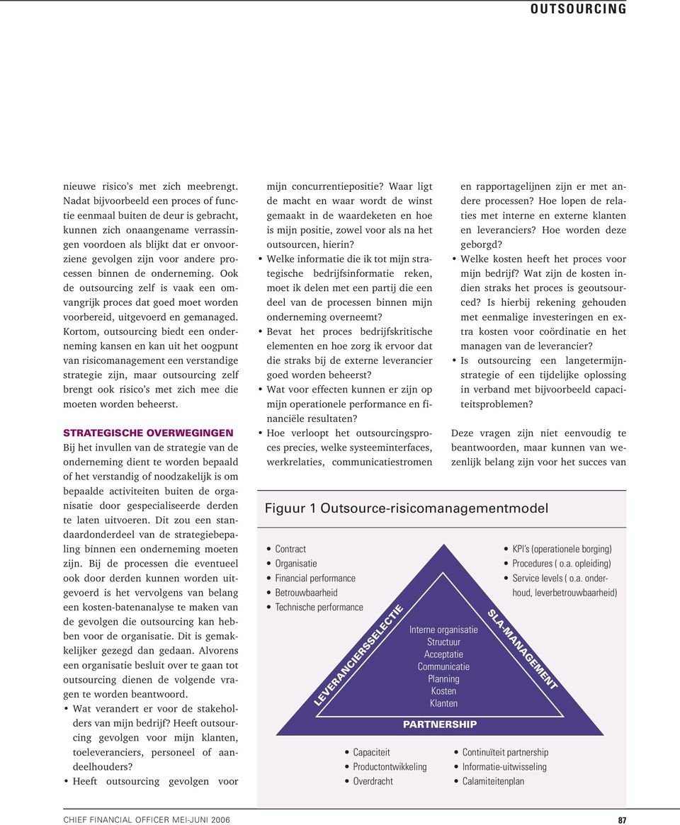 onderneming. Ook de outsourcing zelf is vaak een omvangrijk proces dat goed moet worden voorbereid, uitgevoerd en gemanaged.