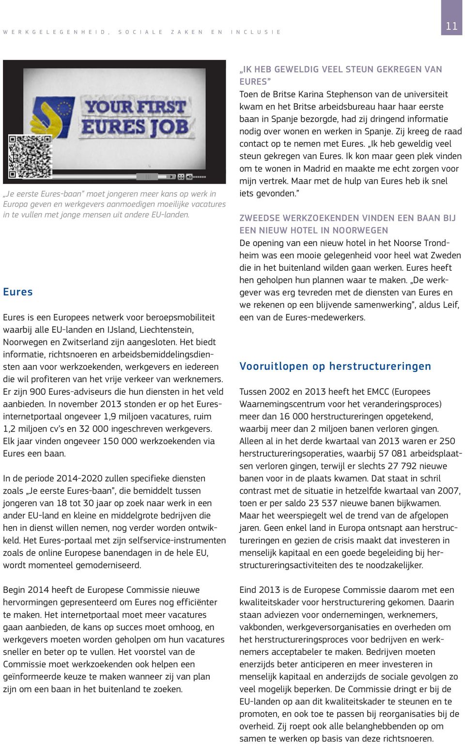 Het biedt informatie, richtsnoeren en arbeidsbemiddelingsdiensten aan voor werkzoekenden, werkgevers en iedereen die wil profiteren van het vrije verkeer van werknemers.