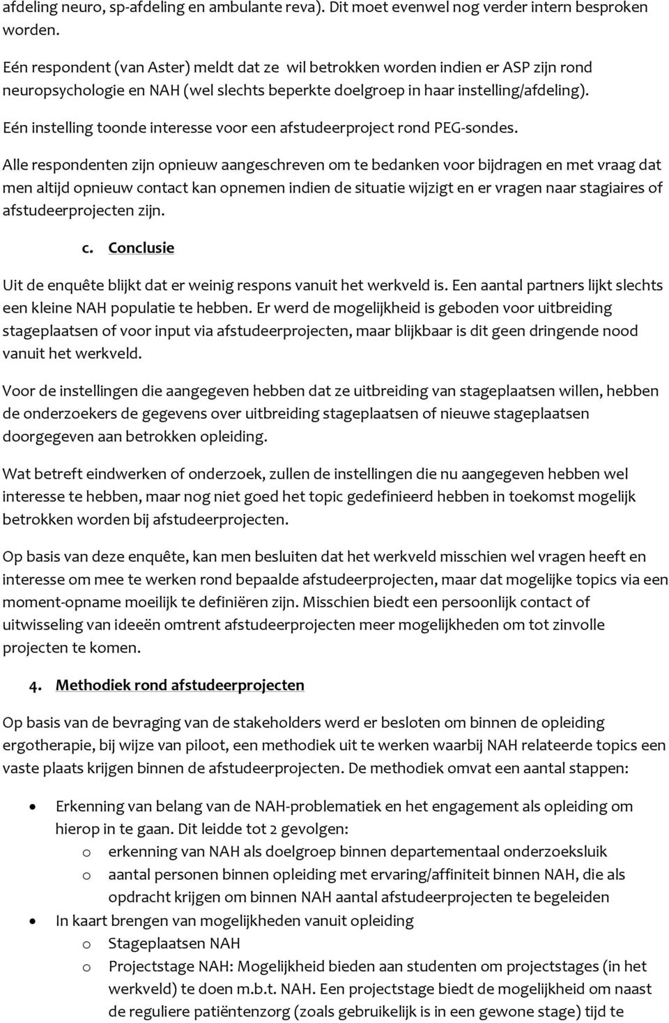 Eén instelling toonde interesse voor een afstudeerproject rond PEG-sondes.