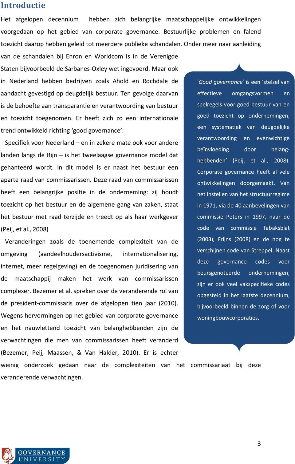 Onder meer naar aanleiding van de schandalen bij Enron en Worldcom is in de Verenigde Staten bijvoorbeeld de Sarbanes-Oxley wet ingevoerd.