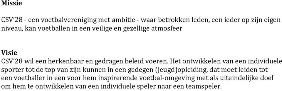 Het ontwikkelen van een individuele sporter tot de top van zijn kunnen in een gedegen (jeugd)opleiding, dat moet leiden tot