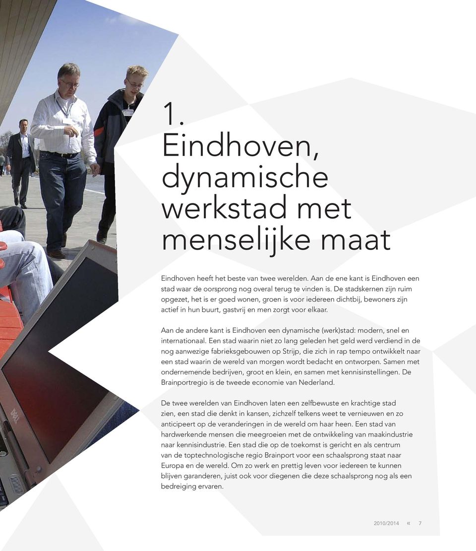 Aan de andere kant is Eindhoven een dynamische (werk)stad: modern, snel en internationaal.