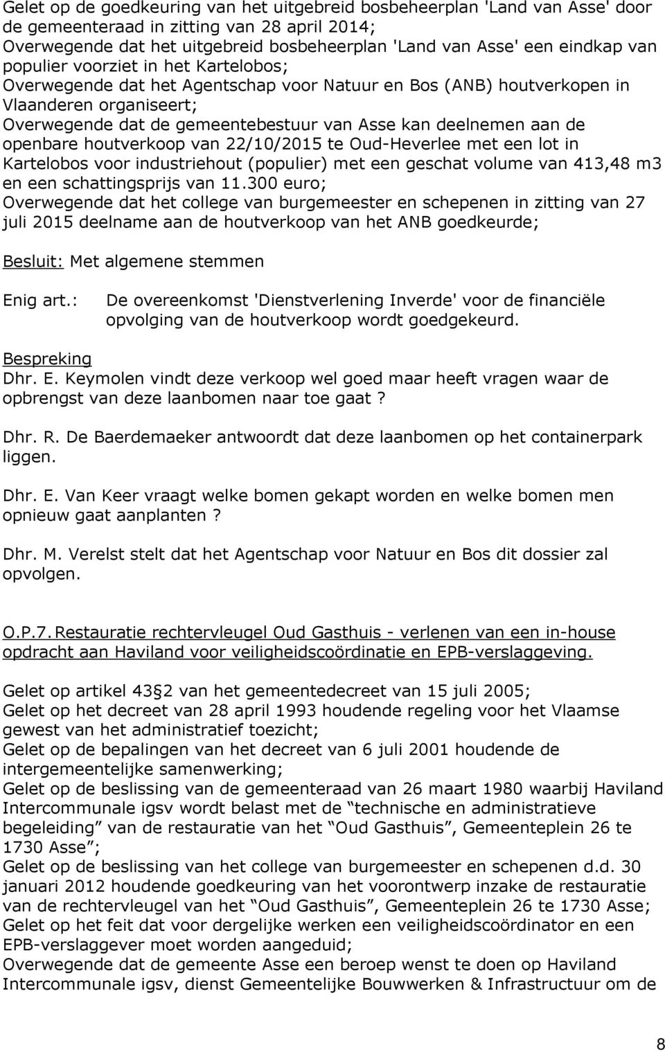 openbare houtverkoop van 22/1/215 te Oud-Heverlee met een lot in Kartelobos voor industriehout (populier) met een geschat volume van 413,48 m3 en een schattingsprijs van 11.