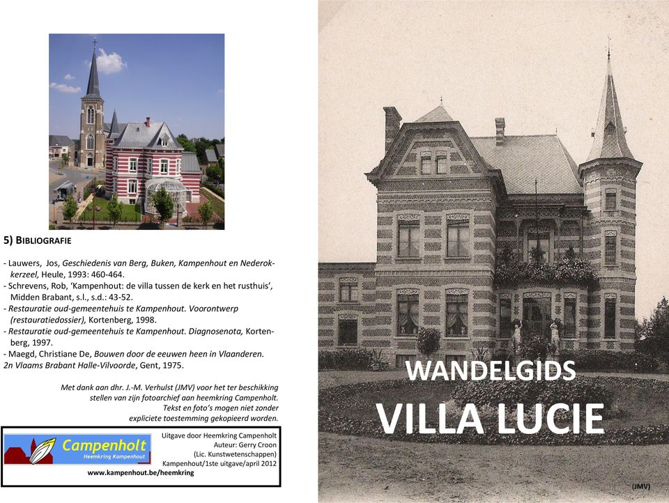 Voorontwerp (restauratiedossier), Kortenberg, 1998. - Restauratie oud-gemeentehuis te Kampenhout. Diagnosenota, Kortenberg, 1997. - Maegd, Christiane De, Bouwen door de eeuwen heen in Vlaanderen.