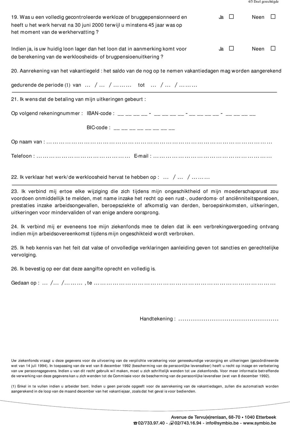 Indien ja, is uw huidig loon lager dan het loon dat in aanmerking komt voor Ja Neen de berekening de werkloosheids- of brugpensioenuitkering? 20.