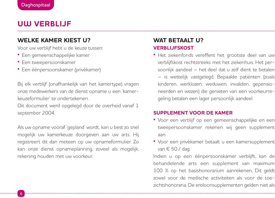 medewerkers van de dienst opname u een kamerkeuzeformulier te ondertekenen. Dit document werd opgelegd door de overheid vanaf 1 september 2004.