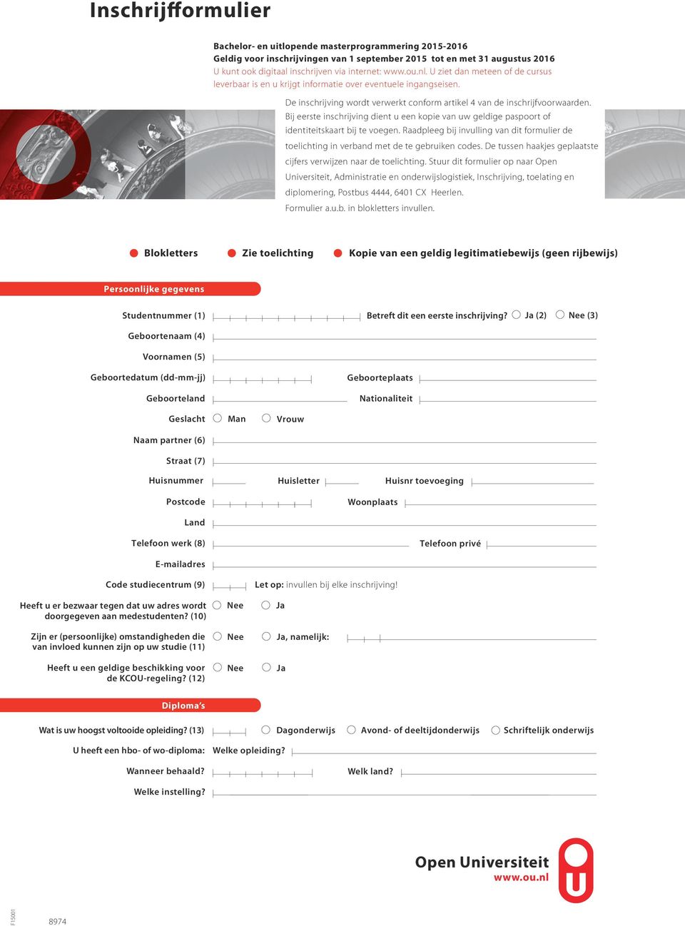 Bij eerste inschrijving dient u een kopie van uw geldige paspoort of identiteitskaart bij te voegen. Raadpleeg bij invulling van dit formulier de toelichting in verband met de te gebruiken codes.