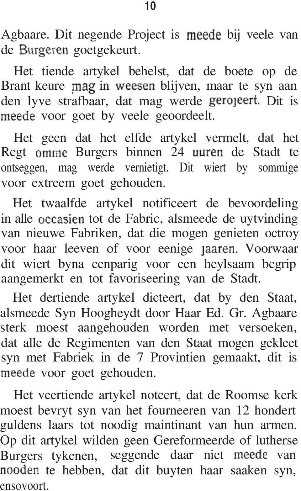 Het geen dat het elfde artykel vermelt, dat het Regt Burgers binnen 24 de Stadt te ontseggen, mag werde vernietigt. Dit wiert by sommige voor extreem goet gehouden.