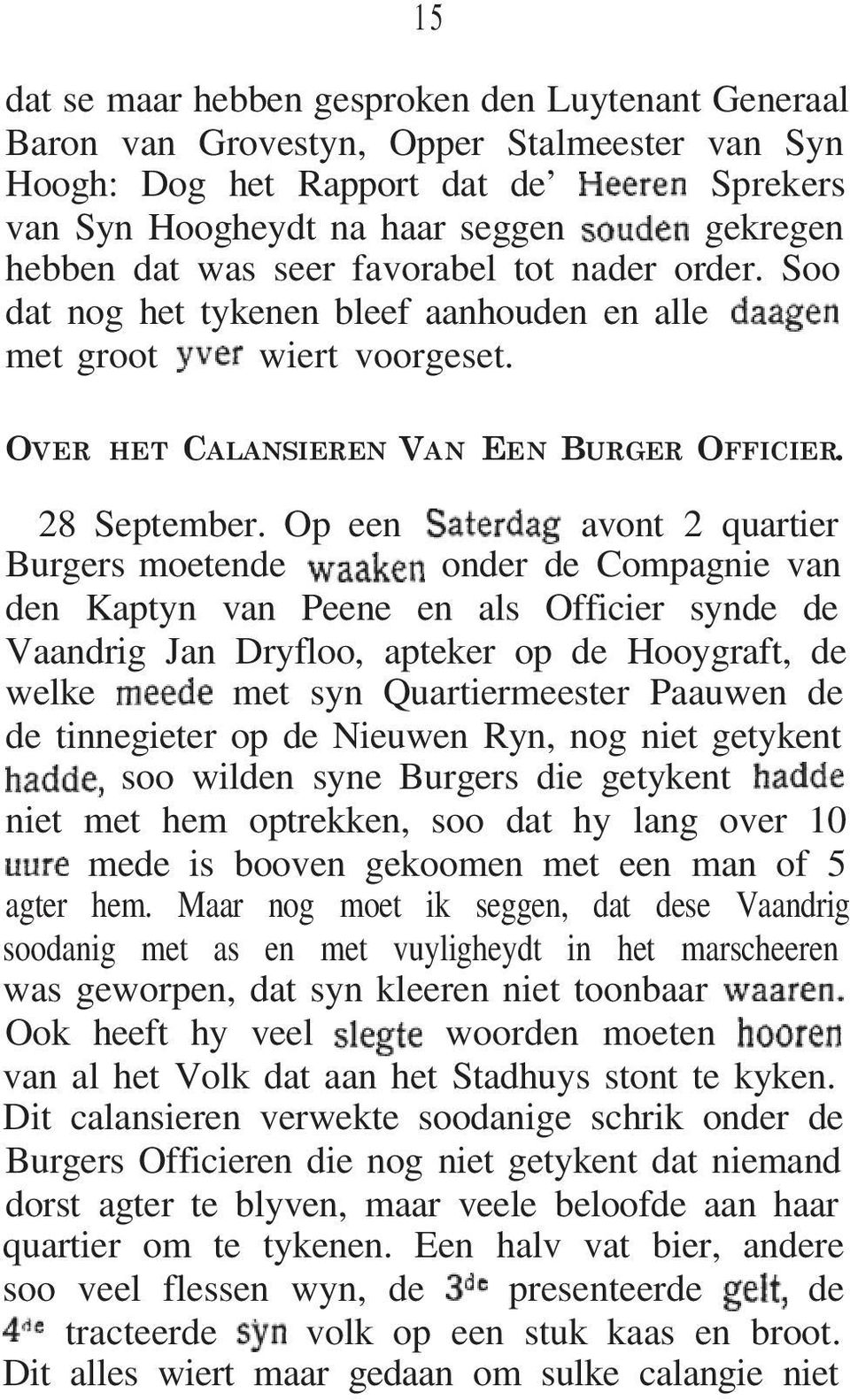 Op een avont 2 quartier Burgers moetende onder de Compagnie van den Kaptyn van Peene en als Officier synde de Vaandrig Jan Dryfloo, apteker op de Hooygraft, de welke met syn Quartiermeester Paauwen