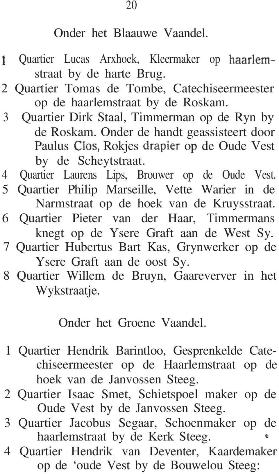 5 Quartier Philip Marseille, Vette Warier in de Narmstraat op de hoek van de Kruysstraat. 6 Quartier Pieter van der Haar, Timmermans knegt op de Ysere Graft aan de West Sy.