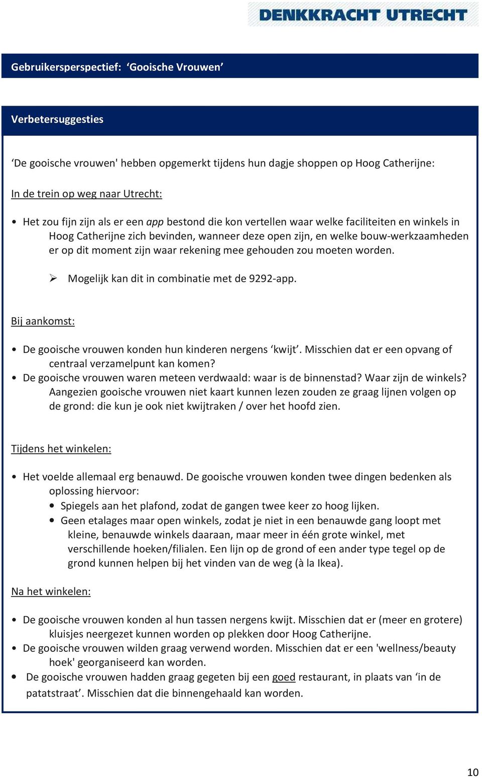 gehouden zou moeten worden. Mogelijk kan dit in combinatie met de 9292-app. Bij aankomst: De gooische vrouwen konden hun kinderen nergens kwijt.