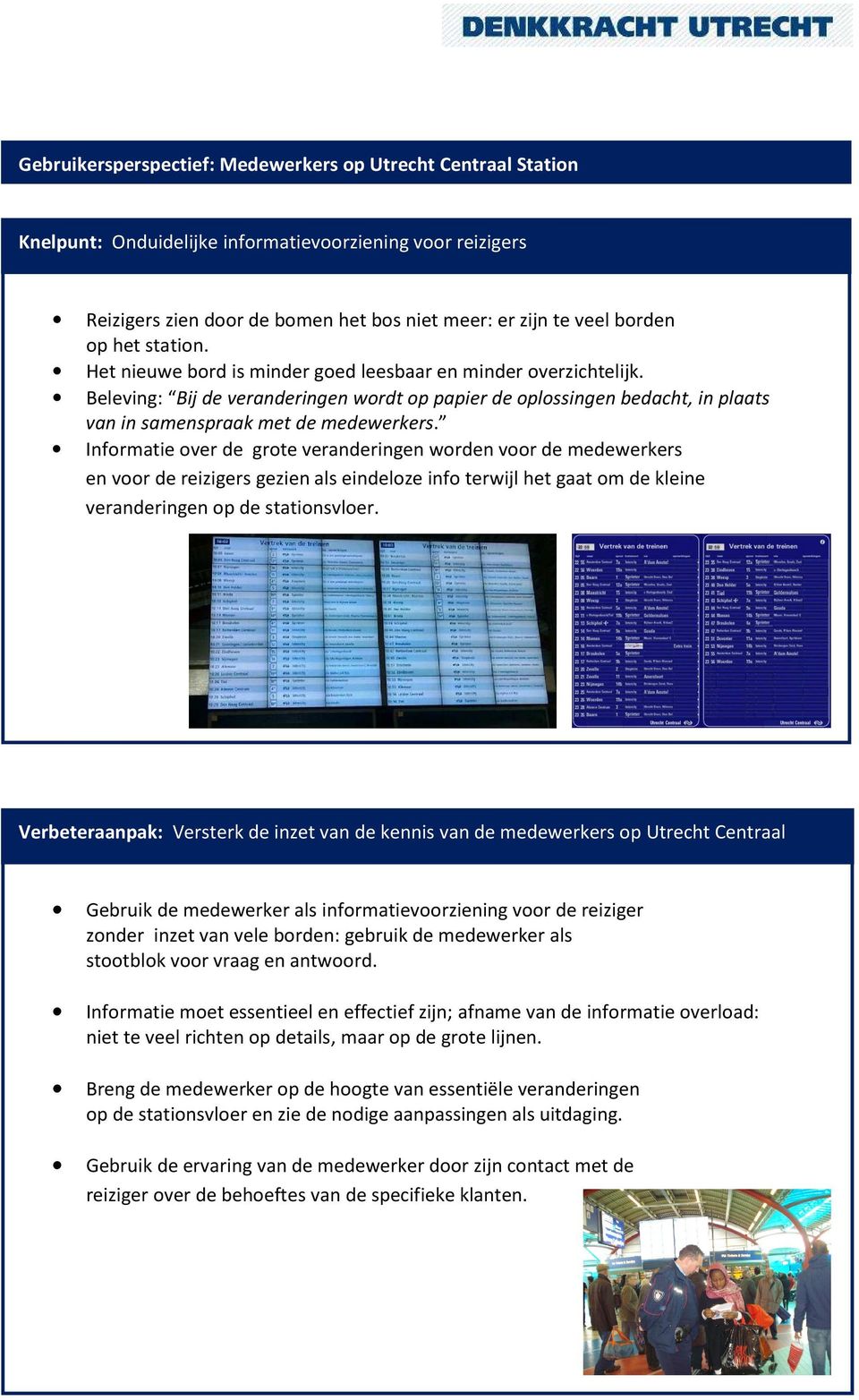 Informatie over de grote veranderingen worden voor de medewerkers en voor de reizigers gezien als eindeloze info terwijl het gaat om de kleine veranderingen op de stationsvloer.