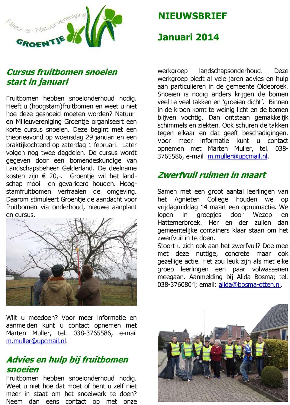 Later volgen nog twee dagdelen. De cursus wordt gegeven door een bomendeskundige van Landschapsbeheer Gelderland. De deelname kosten zijn 20,-. Groentje wil het landschap mooi en gevarieerd houden.