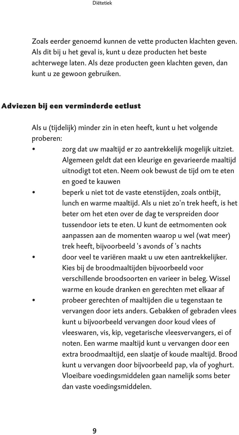 Adviezen bij een verminderde eetlust Als u (tijdelijk) minder zin in eten heeft, kunt u het volgende proberen: zorg dat uw maaltijd er zo aantrekkelijk mogelijk uitziet.