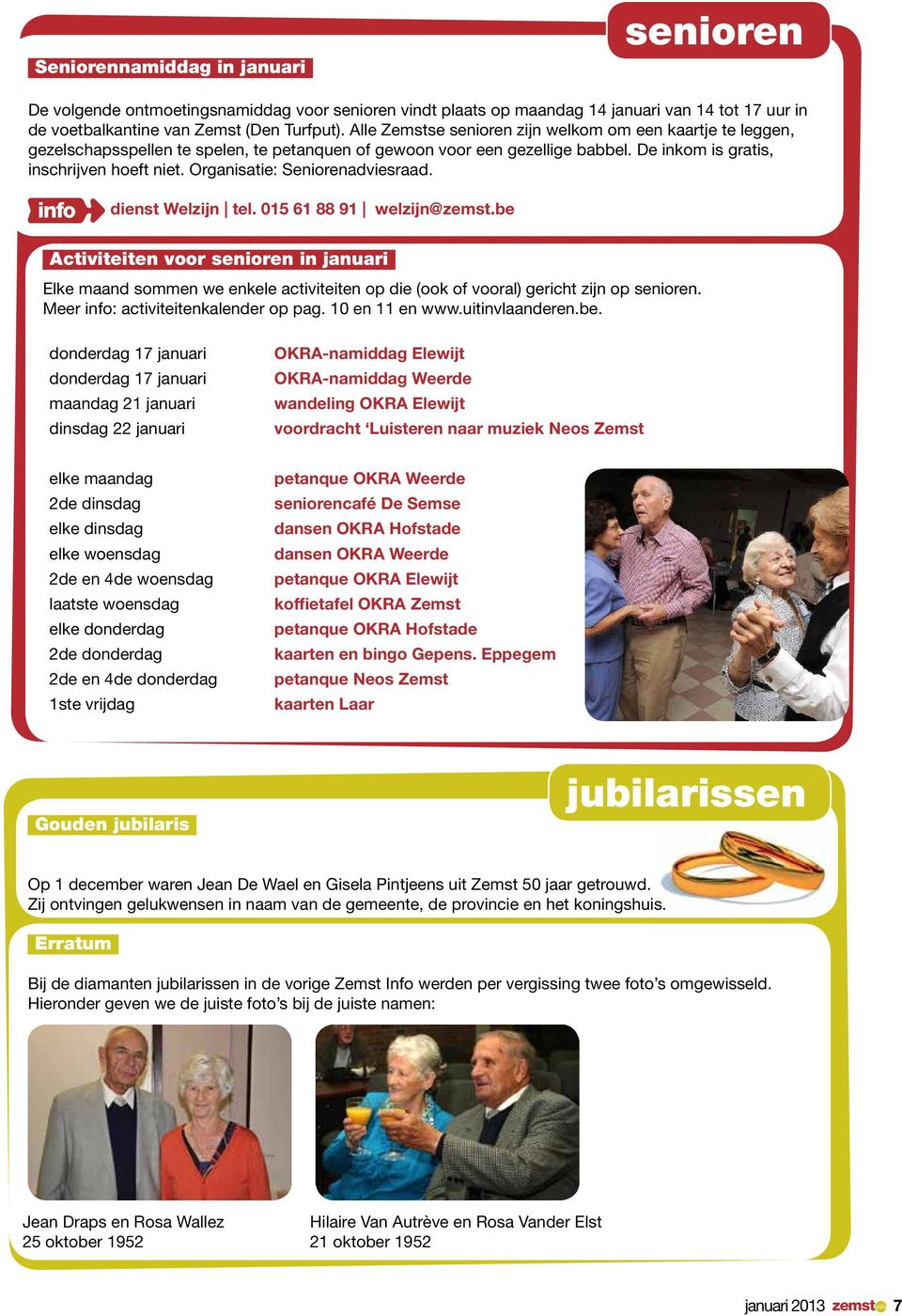 Organisatie: Seniorenadviesraad. dienst Welzijn tel. 015 61 88 91 welzijn@zemst.