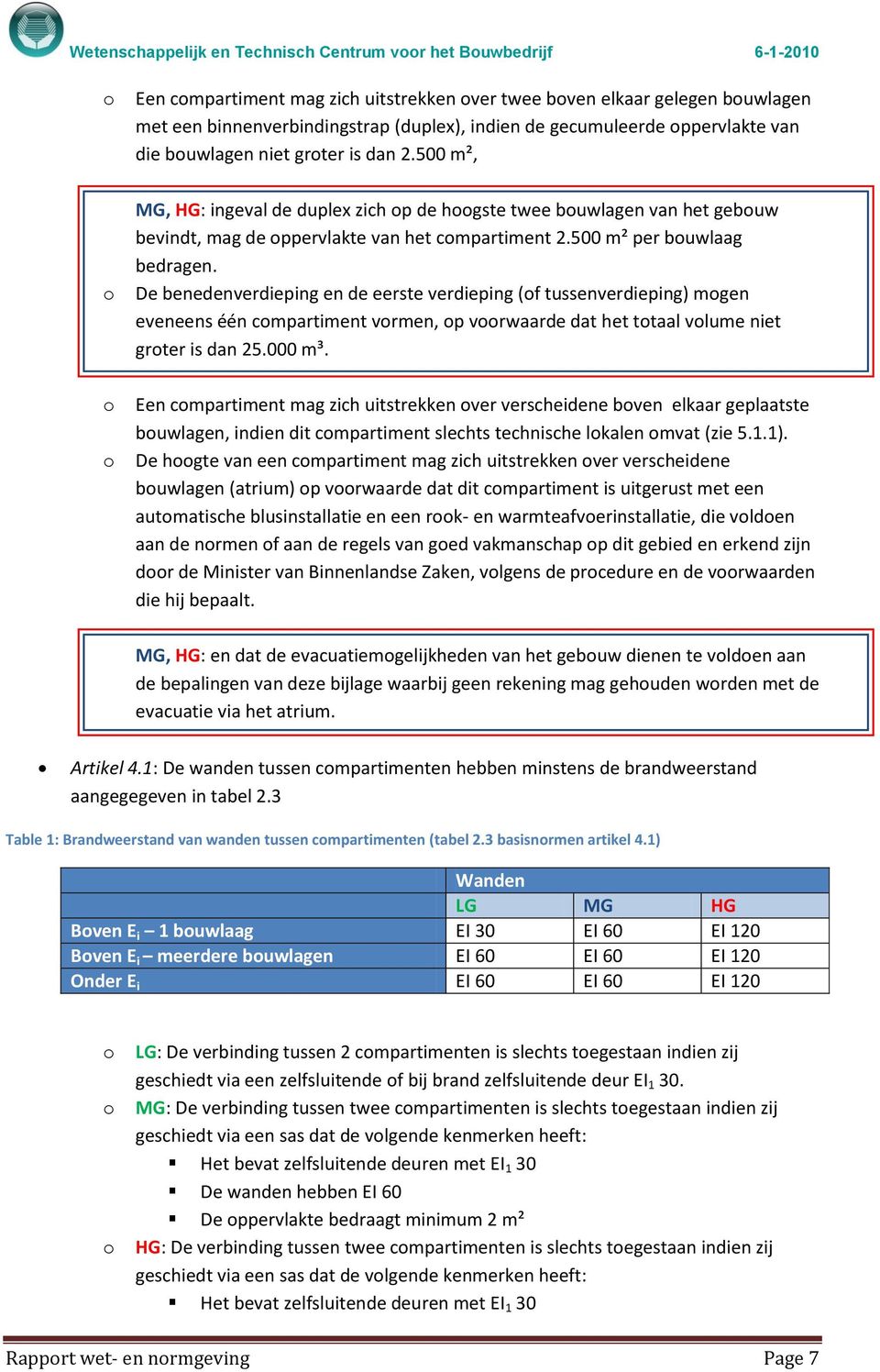 De benedenverdieping en de eerste verdieping (of tussenverdieping) mogen eveneens één compartiment vormen, op voorwaarde dat het totaal volume niet groter is dan 25.000 m³.