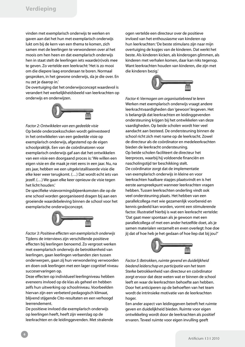 Normaal gesproken, in het gewone onderwijs, sla je die over. En nu zet je daarop in.