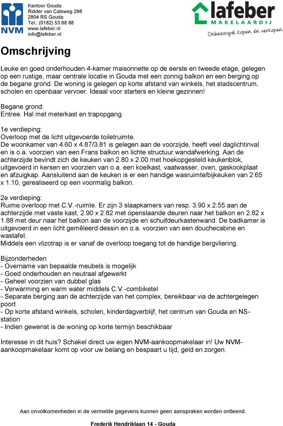 1e verdieping: Overloop met de licht uitgevoerde toiletruimte. De woonkamer van 4.60 x 4.87/3.81 is gelegen aan de voorzijde, heeft veel daglichtinval en is o.a. voorzien van een Frans balkon en lichte structuur wandafwerking.