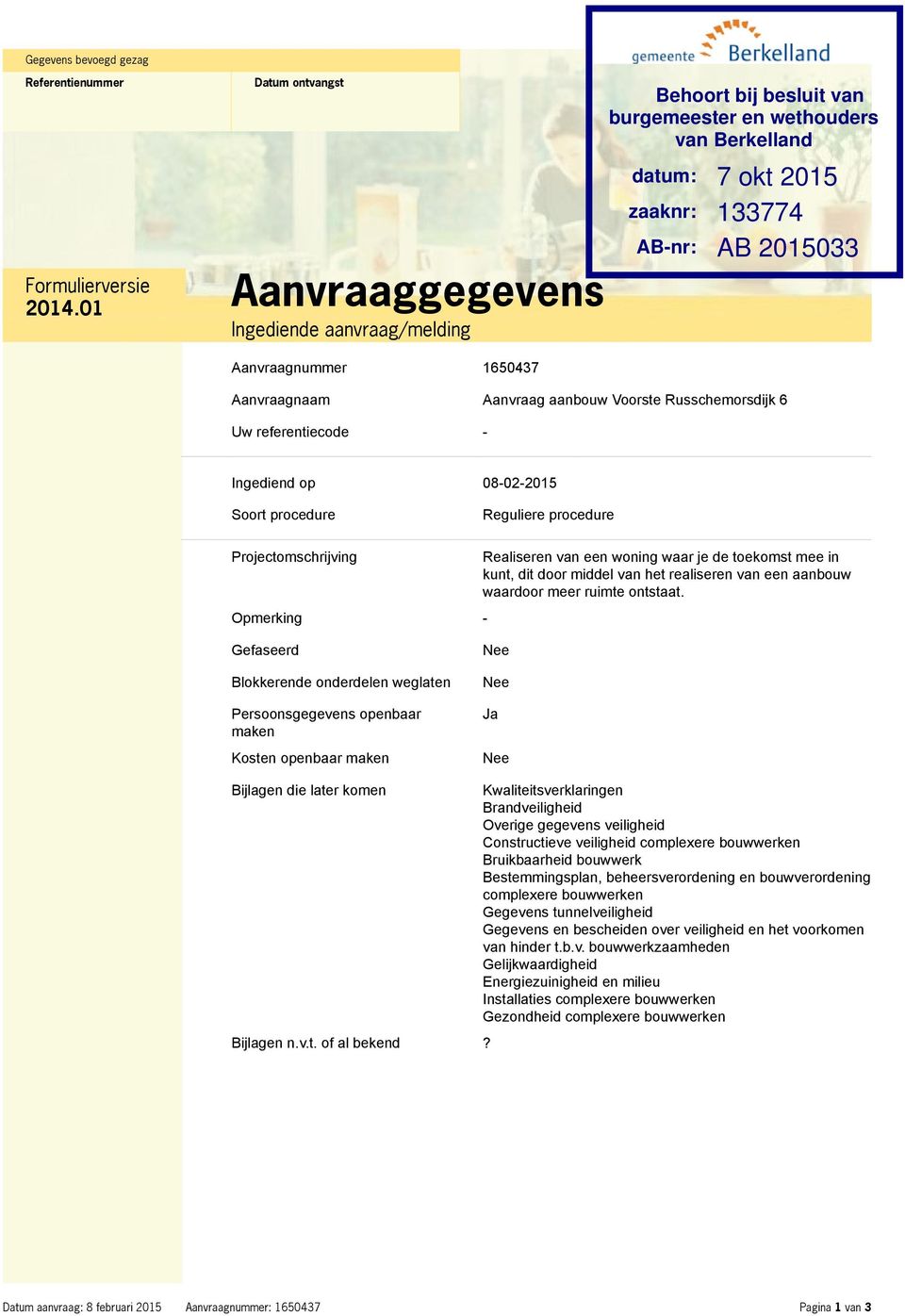 Projectomschrijving Opmerking - Realiseren van een woning waar je de toekomst mee in kunt, dit door middel van het realiseren van een aanbouw waardoor meer ruimte ontstaat.