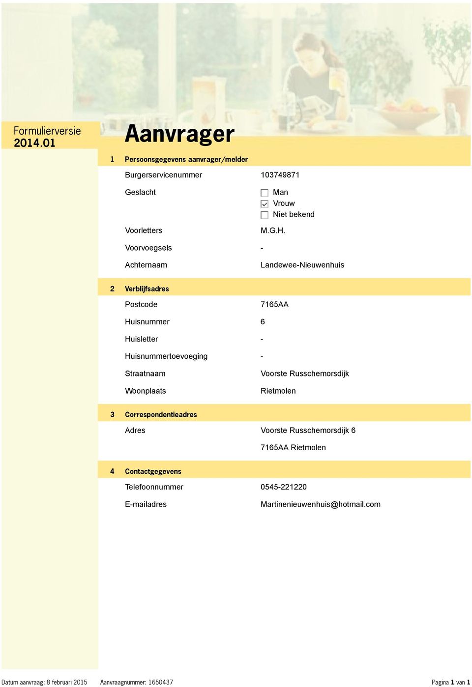 Straatnaam Woonplaats Voorste Russchemorsdijk Rietmolen 3 Correspondentieadres Adres Voorste Russchemorsdijk 6 7165AA Rietmolen 4