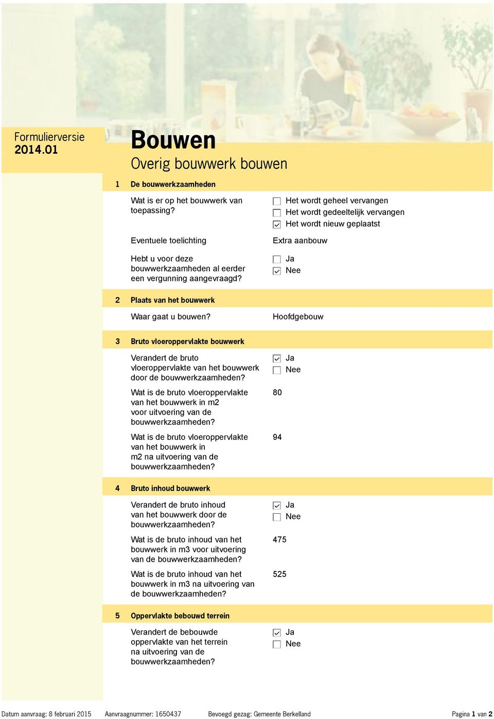 Hoofdgebouw 3 Bruto vloeroppervlakte bouwwerk Verandert de bruto vloeroppervlakte van het bouwwerk door de Wat is de bruto vloeroppervlakte van het bouwwerk in m2 voor uitvoering van de Wat is de