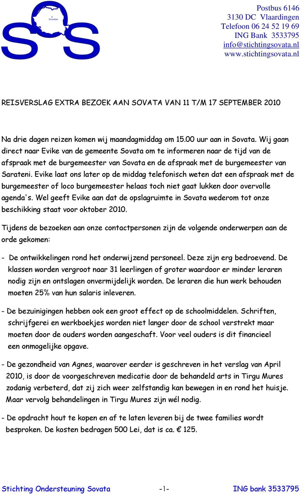 Wij gaan direct naar Evike van de gemeente Sovata om te informeren naar de tijd van de afspraak met de burgemeester van Sovata en de afspraak met de burgemeester van Sarateni.