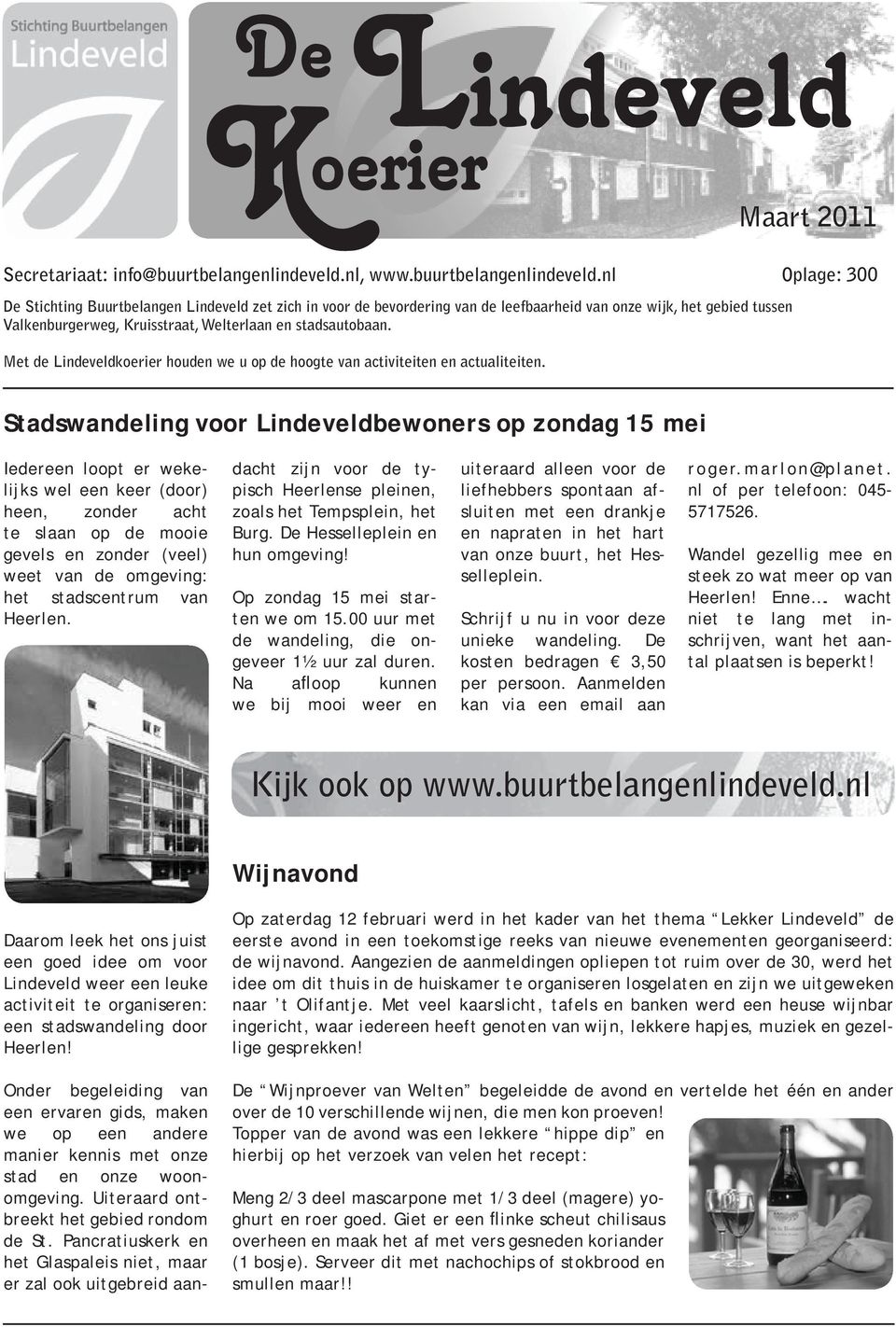 nl Oplage: 300 De Stichting Buurtbelangen Lindeveld zet zich in voor de bevordering van de leefbaarheid van onze wijk, het gebied tussen Valkenburgerweg, Kruisstraat, Welterlaan en stadsautobaan.