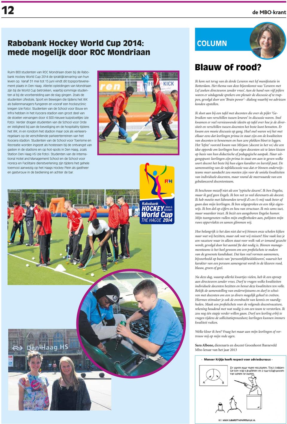 Zoals de studt Lifestyle, Sport Beweg die tijds WK als ballmanagers funger vooraf e hockeyclinic kreg (zie foto).