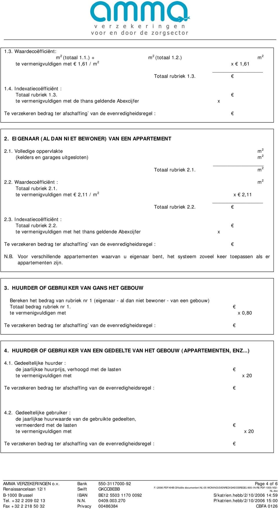 2. 2.3. Indexatiecoëfficiënt : Totaal rubriek 2.2. te vermenigvuldigen met het thans geldende Abexcijfer x Te verzekeren bedrag ter afschaffing`van de evenredigheidsregel : N.B.