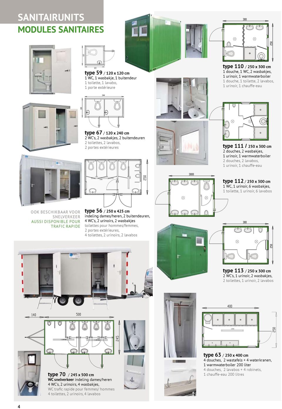 cm 2 douches, 2 wasbakjes, 1 urinoir, 1 warmwaterboiler 2 douches, 2 lavabos, 1 urinoir, 1 chauffe-eau type 112 / 250 x 300 cm 1 WC, 1 urinoir, 6 wasbakjes, 1 toilette, 1 urinoir, 6 lavabos Ook