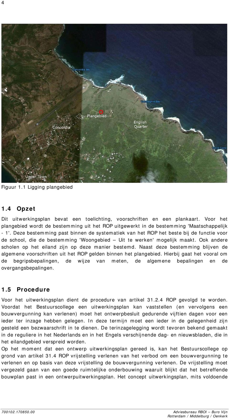 Deze bestemming past binnen de systematiek van het ROP het beste bij de functie voor de school, die de bestemming 'Woongebied Uit te werken' mogelijk maakt.