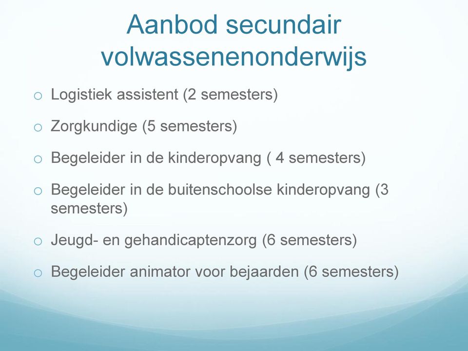 Begeleider in de buitenschoolse kinderopvang (3 semesters) o Jeugd- en