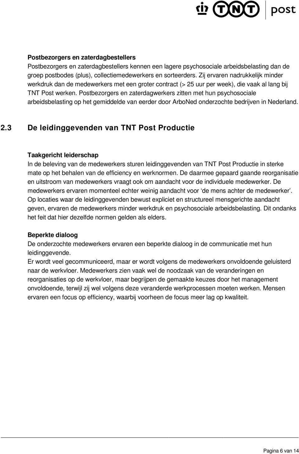 Postbezorgers en zaterdagwerkers zitten met hun psychosociale arbeidsbelasting op het gemiddelde van eerder door ArboNed onderzochte bedrijven in Nederland. 2.