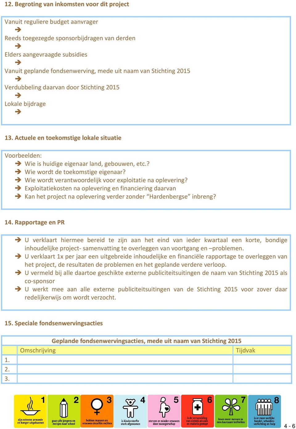 ? Wie wordt de toekomstige eigenaar? Wie wordt verantwoordelijk voor exploitatie na oplevering?