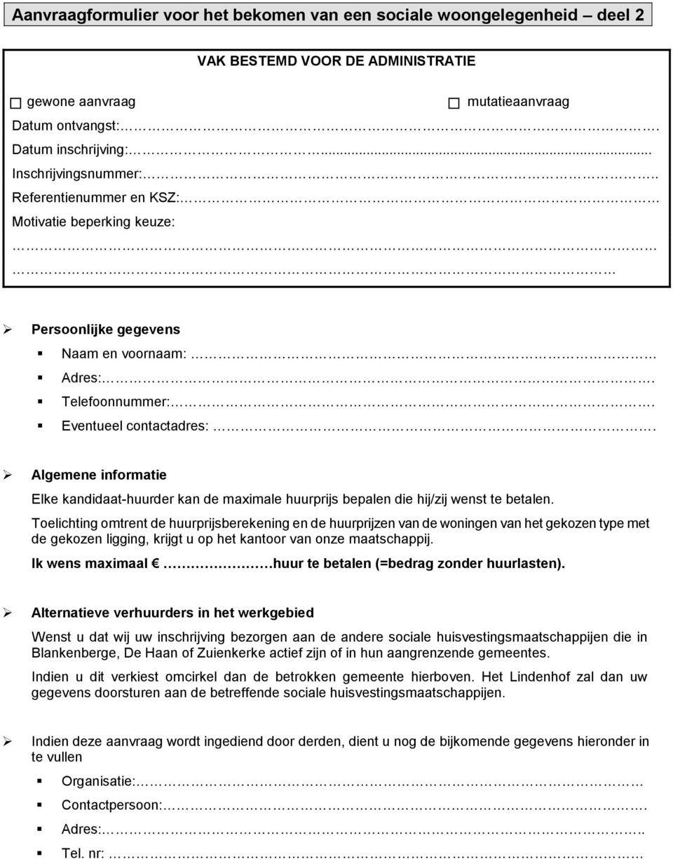 Algemene infrmatie Elke kandidaat-huurder kan de maximale huurprijs bepalen die hij/zij wenst te betalen.