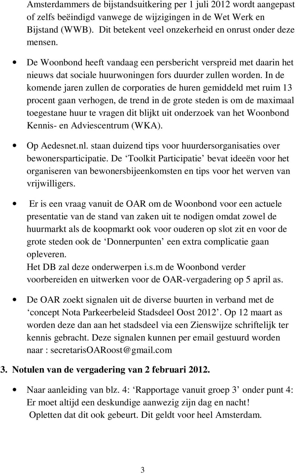 In de komende jaren zullen de corporaties de huren gemiddeld met ruim 13 procent gaan verhogen, de trend in de grote steden is om de maximaal toegestane huur te vragen dit blijkt uit onderzoek van