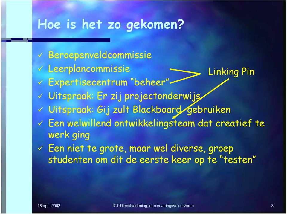 projectonderwijs Uitspraak: Gij zult Blackboard gebruiken Een welwillend ontwikkelingsteam dat