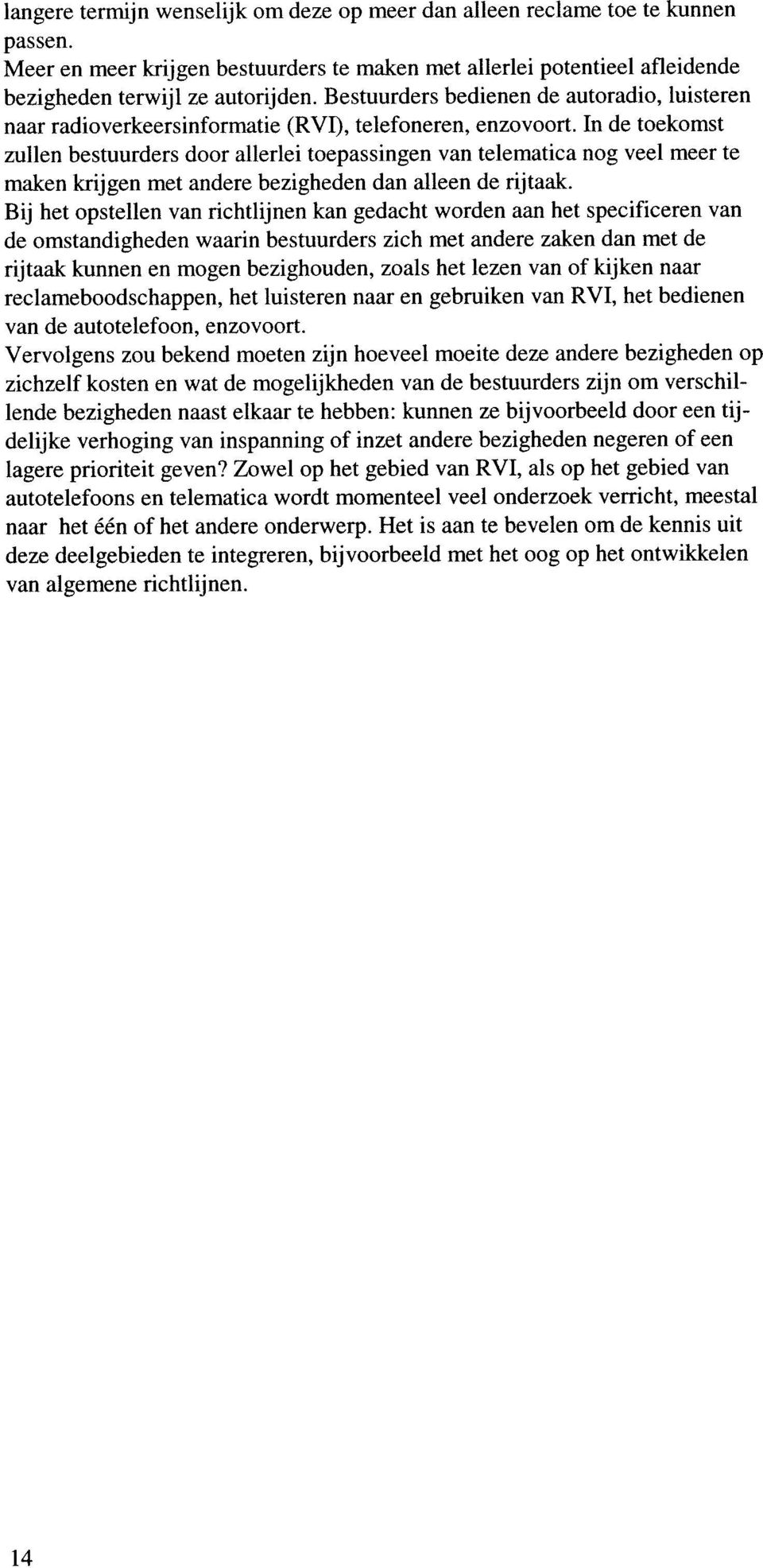 In de toekomst zullen bestuurders door allerlei toepassingen van telematica nog veel meer te maken krijgen met andere bezigheden dan alleen de rijtaak.