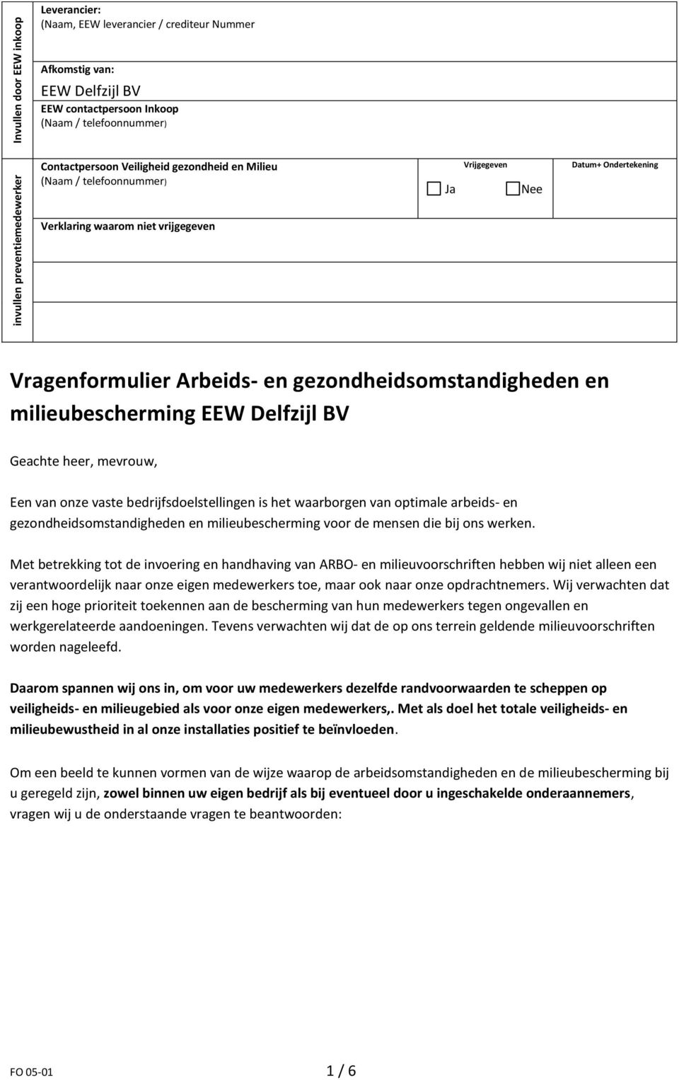 milieubescherming EEW Delfzijl BV Geachte heer, mevrouw, Een van onze vaste bedrijfsdoelstellingen is het waarborgen van optimale arbeids- en gezondheidsomstandigheden en milieubescherming voor de