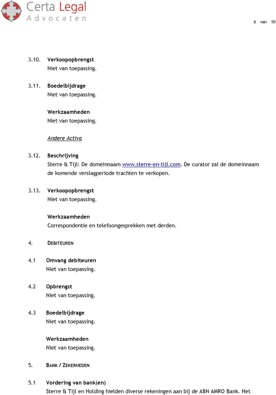 Verkoopopbrengst Correspondentie en telefoongesprekken met derden. 4. DEBITEUREN 4.1 Omvang debiteuren 4.2 Opbrengst 4.