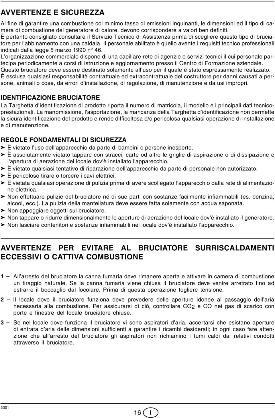 Il personale abilitato è quello avente i requisiti tecnico professionali indicati dalla legge 5 marzo 990 n 46.