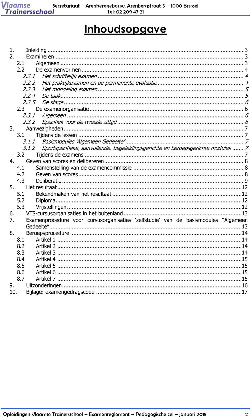 .. 7 3.1.2 Sportspecifieke, aanvullende, begeleidingsgerichte en beroepsgerichte modules... 7 3.2 Tijdens de examens... 7 4. Geven van scores en delibereren... 8 4.