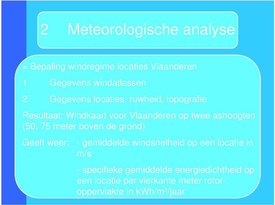 (50, 75 meter boven de grond) Geeft weer: - gemiddelde windsnelheid op een locatie in m/s -