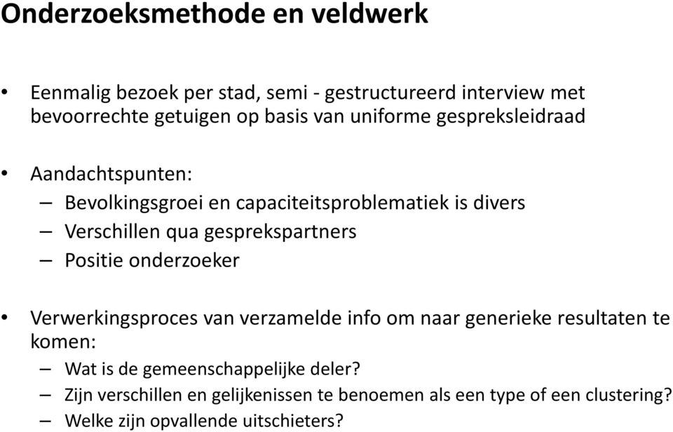 gesprekspartners Positie onderzoeker Verwerkingsproces van verzamelde info om naar generieke resultaten te komen: Wat is de