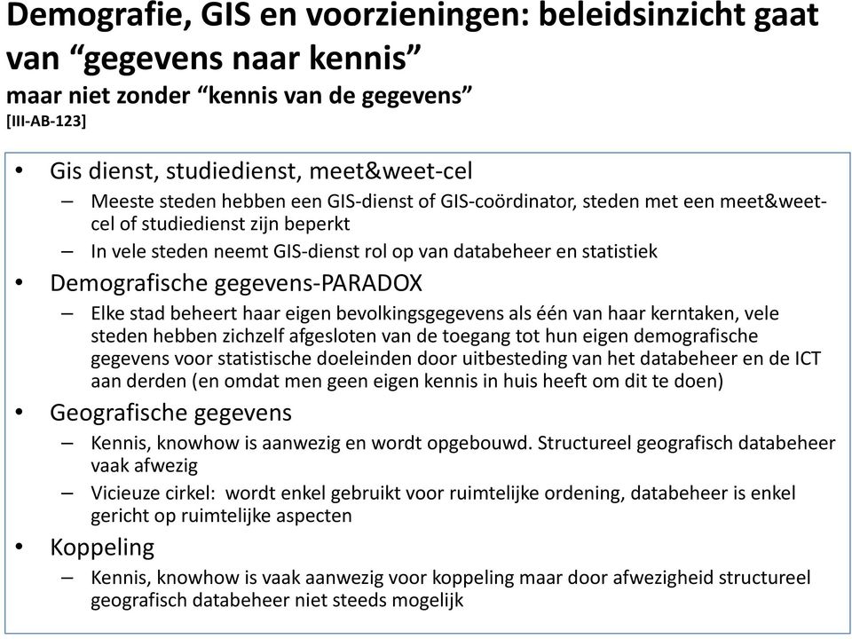 beheert haar eigen bevolkingsgegevens als één van haar kerntaken, vele steden hebben zichzelf afgesloten van de toegang tot hun eigen demografische gegevens voor statistische doeleinden door