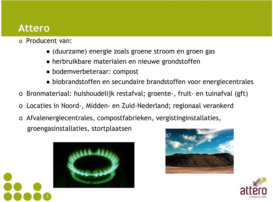 Bronmateriaal: huishoudelijk restafval; groente-, fruit- en tuinafval (gft) o Locaties in Noord-, Midden- en