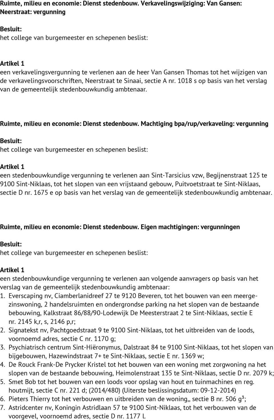 sectie A nr. 1018 s op basis van het verslag van de gemeentelijk stedenbouwkundig ambtenaar.