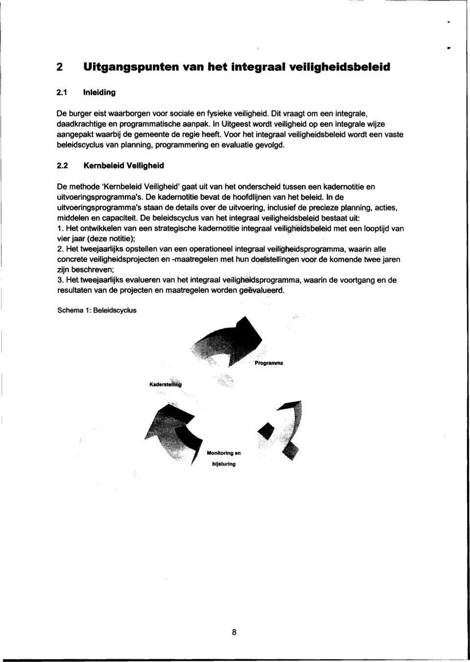 Voor het integraal veiligheidsbeleid wordt een vaste beleidscyclus van planning, programmering en evaluatie gevolgd. 2.